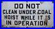 Old-Porcelain-DO-NOT-CLEAN-UNDER-COAL-HOIST-WHILE-IN-OPERATION-Safety-Adv-Sign-01-ig